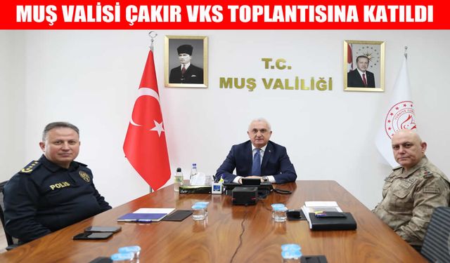Muş Valisi Çakır, İçişleri Bakanlığı’nın VKS toplantısına katıldı