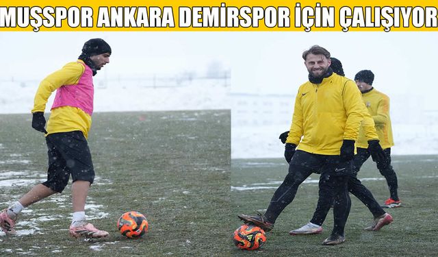 Muşspor, kar altında Ankara Demirspor mesaisine başladı