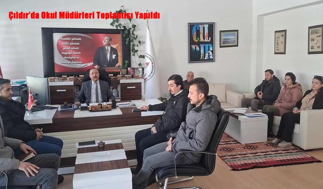 Çıldır’da Okul Müdürleri Toplantısı Yapıldı