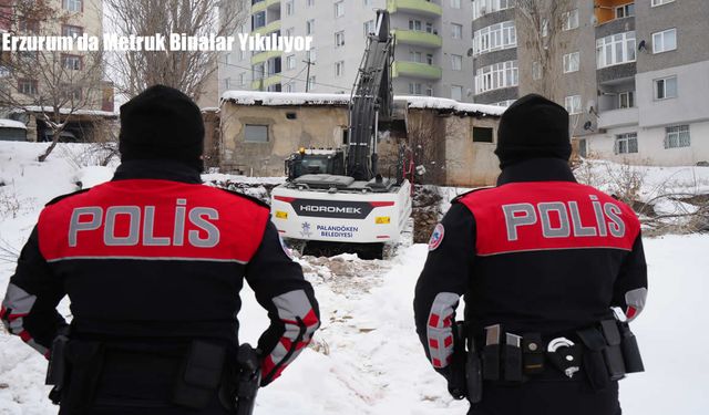 Erzurum’da Metruk Binalar Yıkılıyor