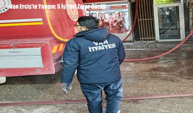 Van Erciş’te Yangın: 5 İş Yeri Zarar Gördü
