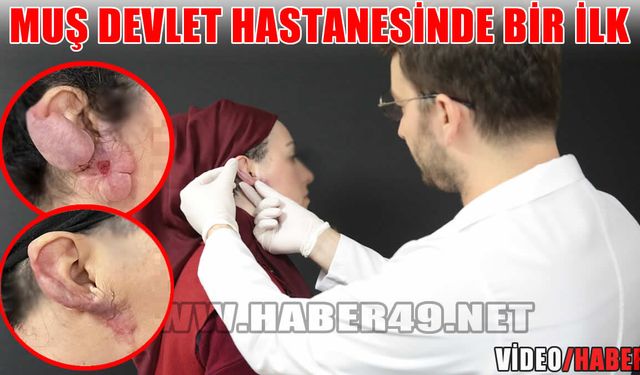 Muş Devlet Hastanesi’nde ödüllü teknikle 'kulak keloidi' ameliyatı