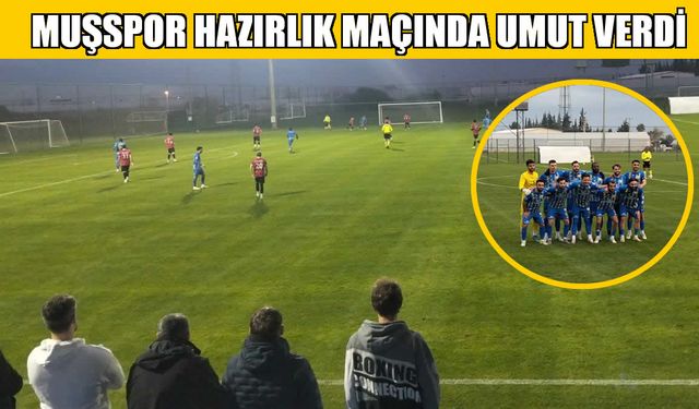 Muşspor hazırlık maçında güven verdi: 2-0