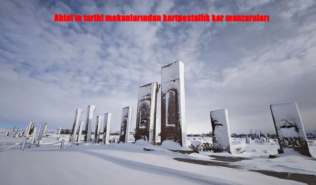 Ahlat’ta tarihi miras karla bütünleşti: Ortaya kartpostallık görüntüler çıktı