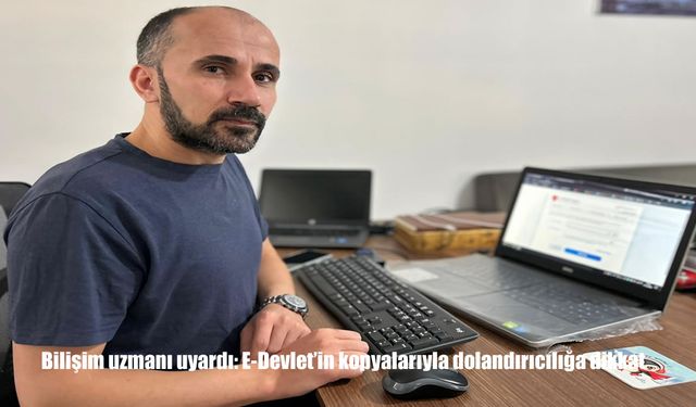Bilişim uzmanı uyardı: E-Devlet'in kopyalarıyla dolandırıcılığa dikkat