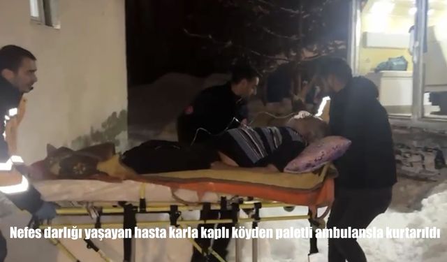 Nefes darlığı yaşayan hasta karla kaplı köyden paletli ambulansla kurtarıldı