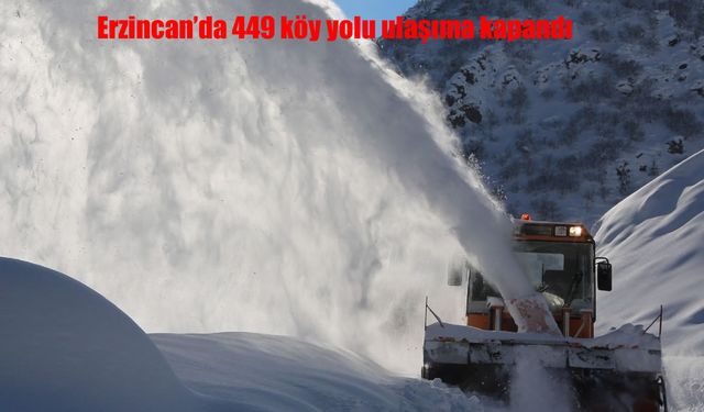 Erzincan’da 449 köy yolu ulaşıma kapandı