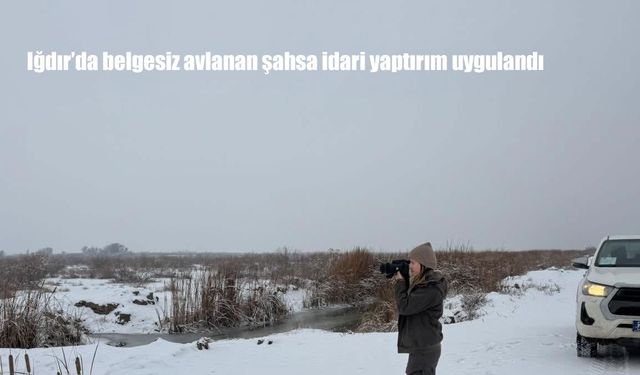 Iğdır’da belgesiz avlanan şahsa idari yaptırım uygulandı