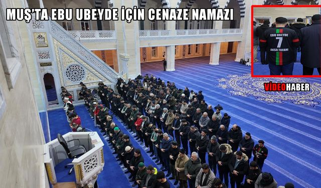 Muş’ta Ebu Ubeyde için gıyabi cenaze namazı kılındı