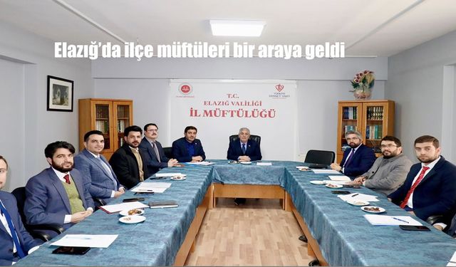 Elazığ'da ilçe müftüleri bir araya geldi