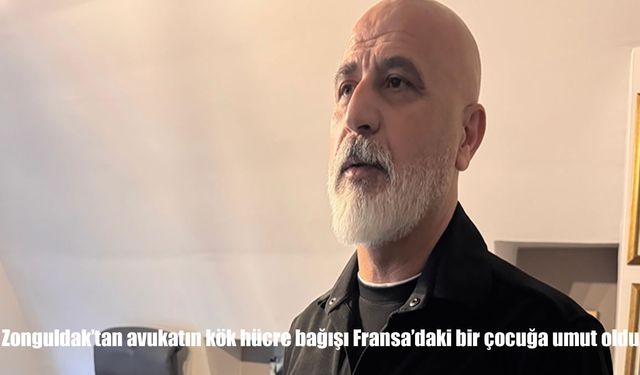 Zonguldak'tan avukatın kök hücre bağışı Fransa'daki bir çocuğa umut oldu