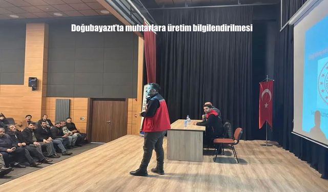 Doğubayazıt’ta muhtarlara üretim bilgilendirilmesi