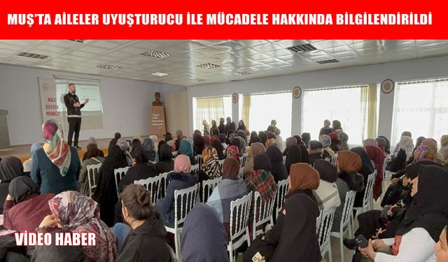 Muş'ta aileler uyuşturucuya karşı bilinçlendiriliyor