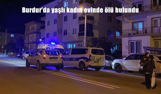 Burdur’da kendisinden haber alınamayan kadın evinde ölü bulundu
