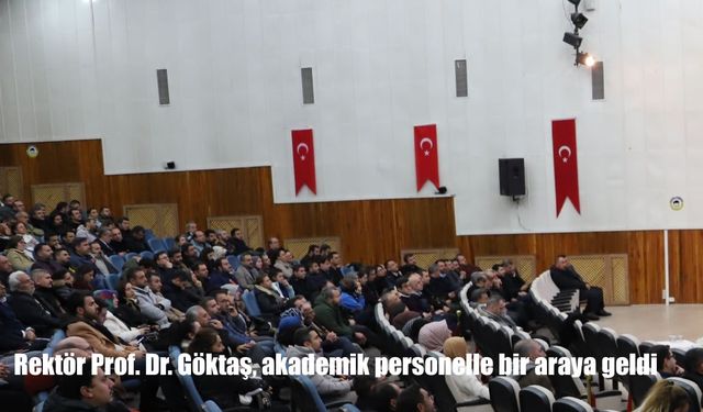 Rektör Prof. Dr. Göktaş, akademik personelle bir araya geldi