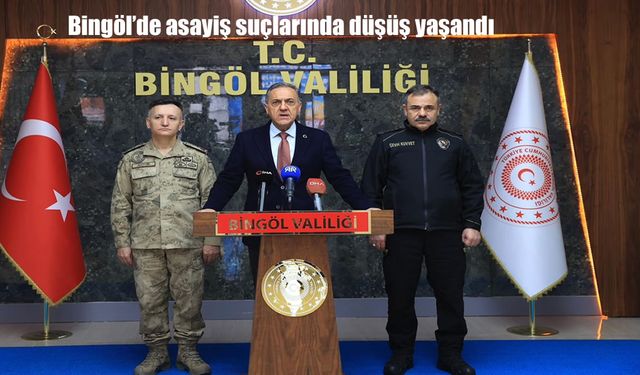 Bingöl'de asayiş suçlarında düşüş yaşandı