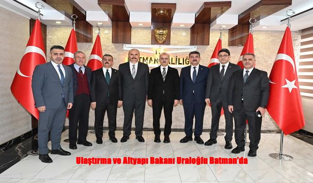 Bakan Uraloğlu’ndan Batman’a Ziyaret