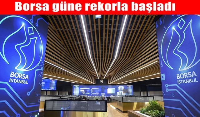 Borsa güne rekorla başladı