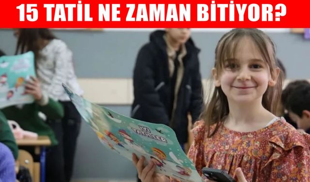 15 tatil ne zaman bitiyor? 2026 sömestr tatili sona eriyor mu, okullar ne zaman açılıyor?