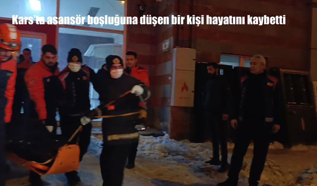Kars'ta asansör boşluğuna düşen bir kişi hayatını kaybetti