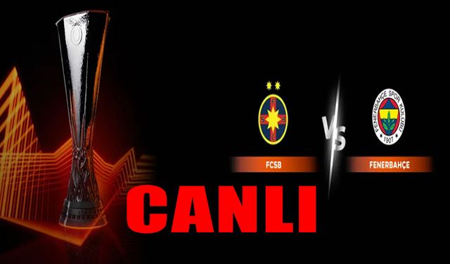 FCSB–Fenerbahçe Maçı CANLI