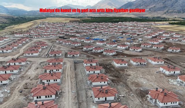 Malatya’da Dengeler Değişti: Evler Kiracısını Bekliyor