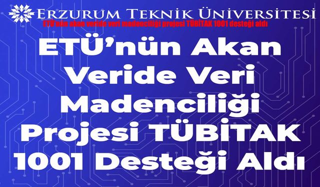 ETÜ’den Büyük Başarı: Akan Veride Veri Madenciliği Projesine TÜBİTAK 1001 Desteği