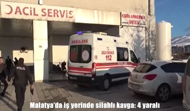 Malatya’da iki grup arasında silahlı kavga: 1’i ağır 4 yaralı