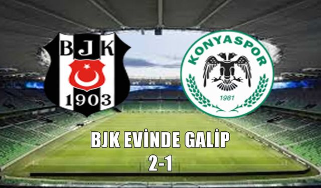 Beşiktaş evinde güldü: Konyaspor engelini 2 golle geçti