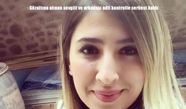 Kayıp Elif olayında yeni gelişme: Gözaltına alınan iki kişi serbest bırakıldı
