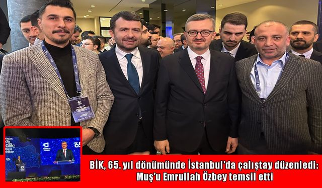 BİK'ten İstanbul’da çalıştay: Muş’u Emrullah Özbey temsil etti