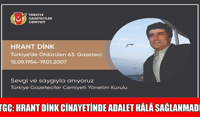 TGC'den Hrant Dink açıklaması: Adalet beklemeye devam ediyoruz