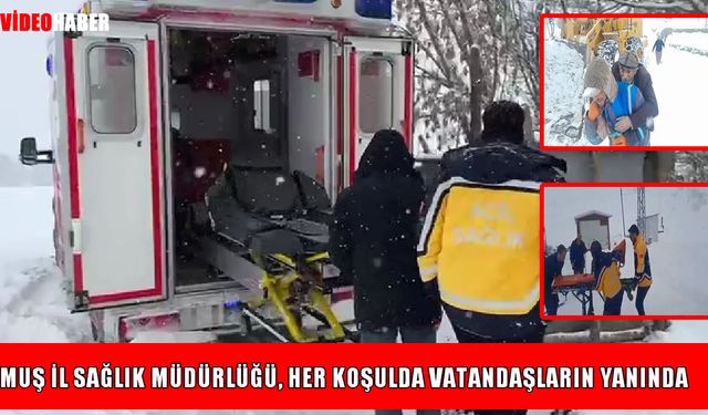 Muş’ta kar mücadelesi sağlık hizmetlerini aksatmadı
