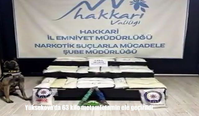 Yüksekova'da 63 kilo metamfetamin ele geçirildi