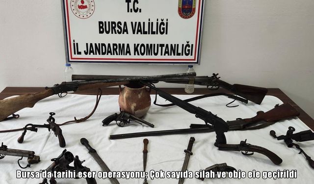 Bursa’da Anadolu Mirası Operasyonu: Çok sayıda silah ve obje ele geçirildi