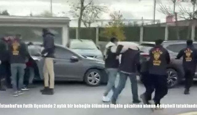 Bakan Tunç: "2 aylık bebeğin ölümüne ilişkin gözaltına alınan 4 şüpheli tutuklandı"