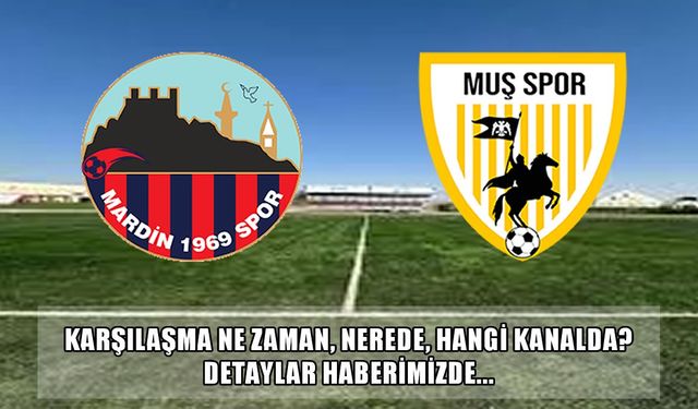Muşspor-Mardin 1969 Spor karşılaşması ne zaman, nerede, hangi kanalda?