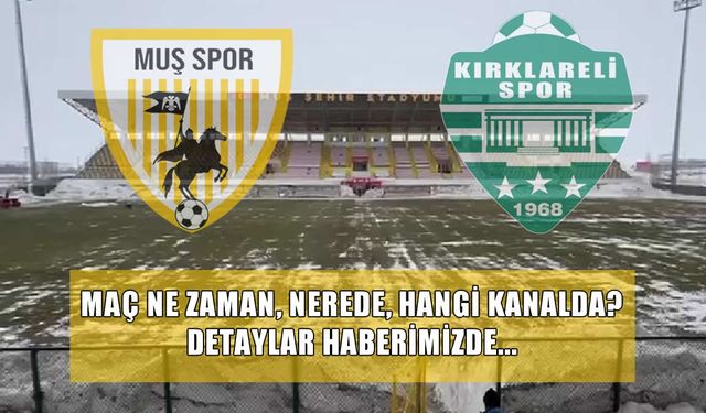 Muşspor-Kırklarelispor maçı ne zaman, saat kaçta, hangi kanalda?