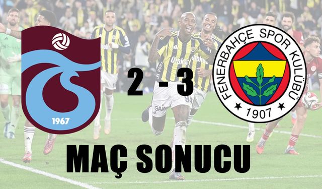 Fenerbahçe, deplasmanda Trabzonspor’u 3-2 mağlup etti
