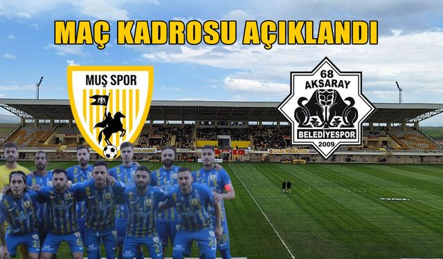 Muş Spor- Aksaray Belediyespor maçında kadrolar belli oldu