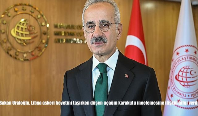 Bakan Uraloğlu, Libya askeri heyetini taşırken düşen uçağın karakutu incelemesine ilişkin bilgi verdi