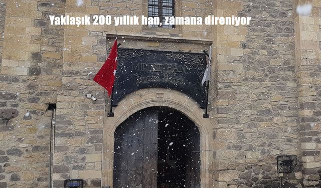 Yaklaşık 200 yıllık han, zamana direniyor