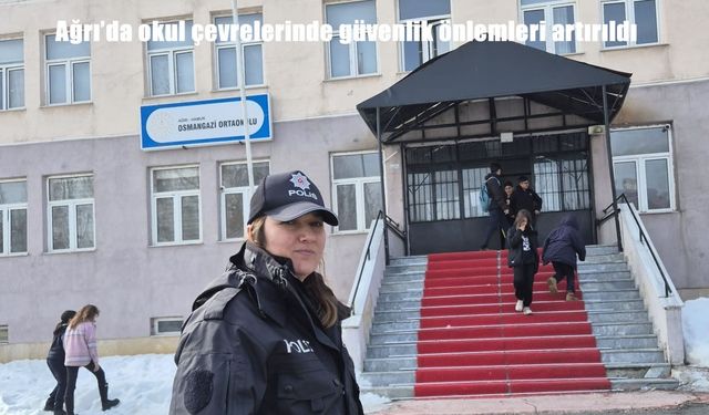 Ağrı’da okul çevrelerinde güvenlik önlemleri artırıldı