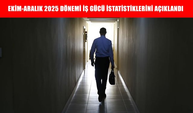 TÜİK, Ekim-Aralık 2025 dönemi iş gücü istatistiklerini açıkladı