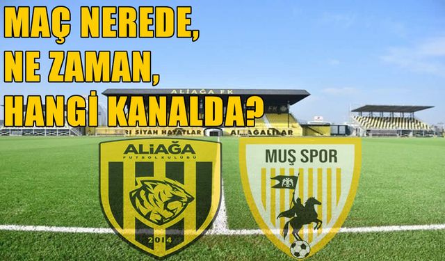 Muşspor-Aliağa FK maçı ne zaman, nerede, hangi kanalda?