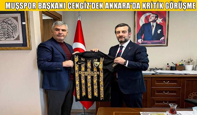 Muşspor Başkanı Cengiz, GSB Genel Müdür Yardımcısı Altınsoy’u ziyaret etti