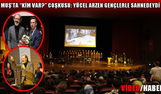 Yücel Arzen Hacıoğulları Muş’ta öğrencilerle aynı sahneyi paylaştı