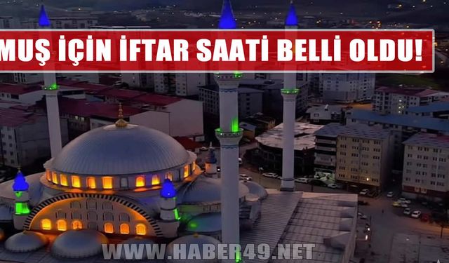 Muş’ta oruç saat kaçta açılacak? Akşam ezanı ne zaman okunacak?