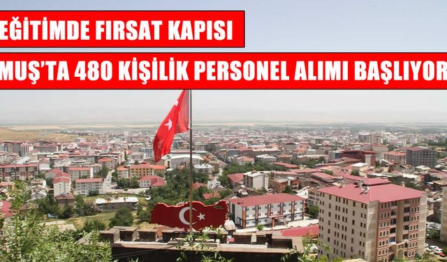 Muş’ta okullara 480 personel alınacak