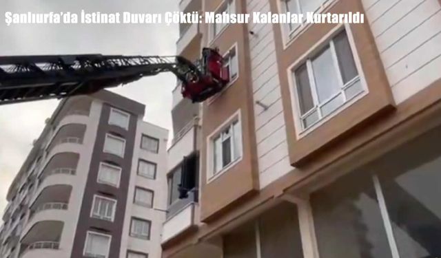 Şanlıurfa’da İstinat Duvarı Çöktü: Mahsur Kalanlar Kurtarıldı